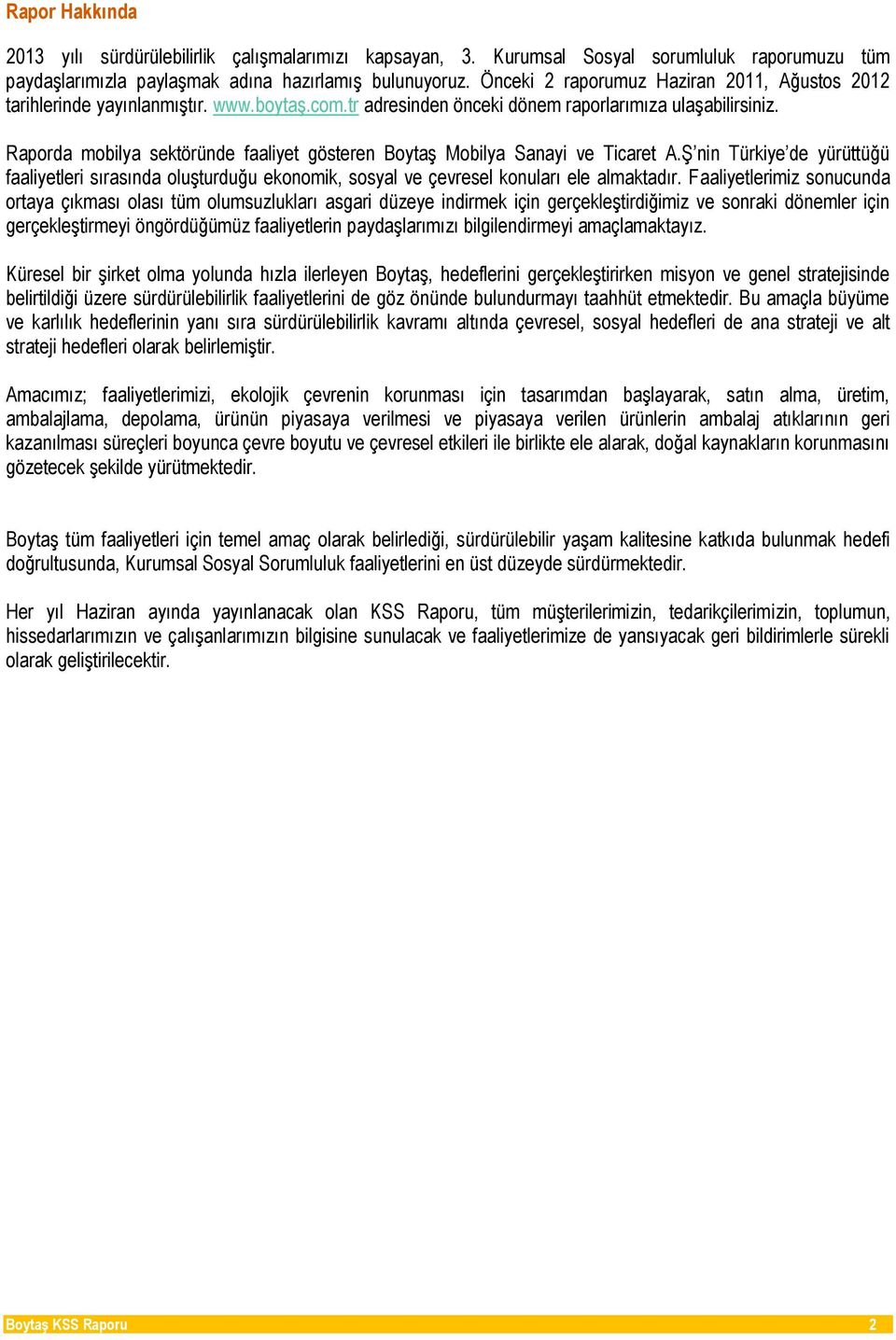 Raporda mobilya sektöründe faaliyet gösteren Boytaş Mobilya Sanayi ve Ticaret A.Ş nin Türkiye de yürüttüğü faaliyetleri sırasında oluşturduğu ekonomik, sosyal ve çevresel konuları ele almaktadır.