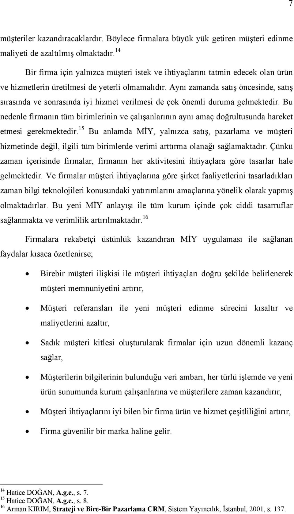 Aynı zamanda satış öncesinde, satış sırasında ve sonrasında iyi hizmet verilmesi de çok önemli duruma gelmektedir.