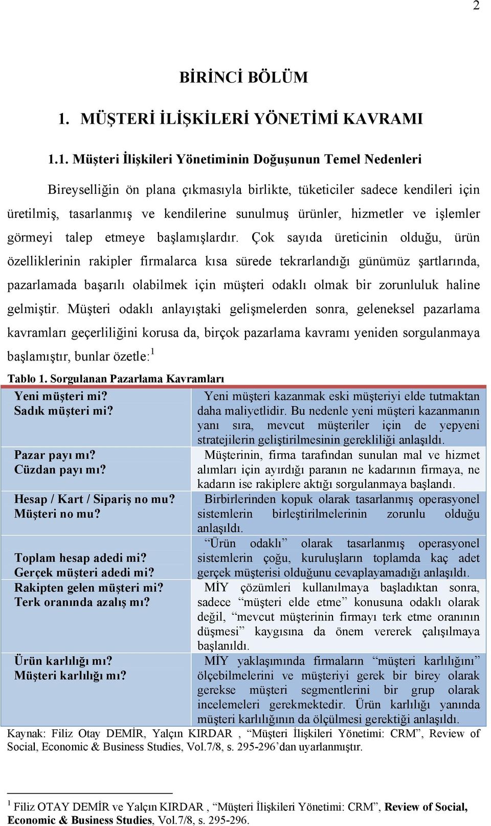 1. Müşteri İlişkileri Yönetiminin Doğuşunun Temel Nedenleri Bireyselliğin ön plana çıkmasıyla birlikte, tüketiciler sadece kendileri için üretilmiş, tasarlanmış ve kendilerine sunulmuş ürünler,