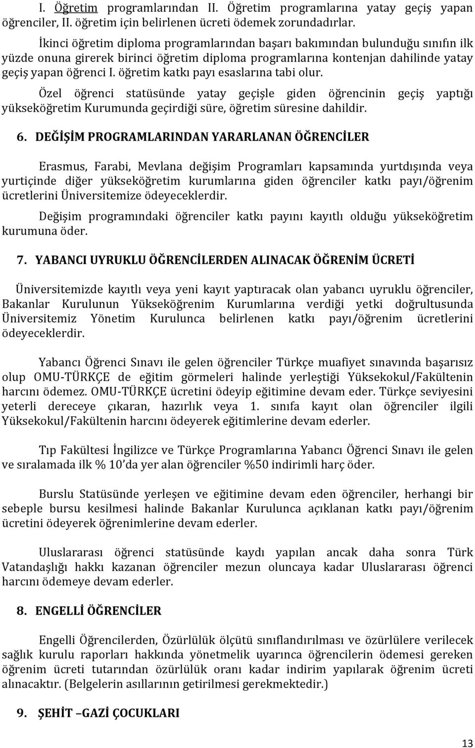 öğretim katkı payı esaslarına tabi olur. Özel öğrenci statüsünde yatay geçişle giden öğrencinin geçiş yaptığı yükseköğretim Kurumunda geçirdiği süre, öğretim süresine dahildir. 6.