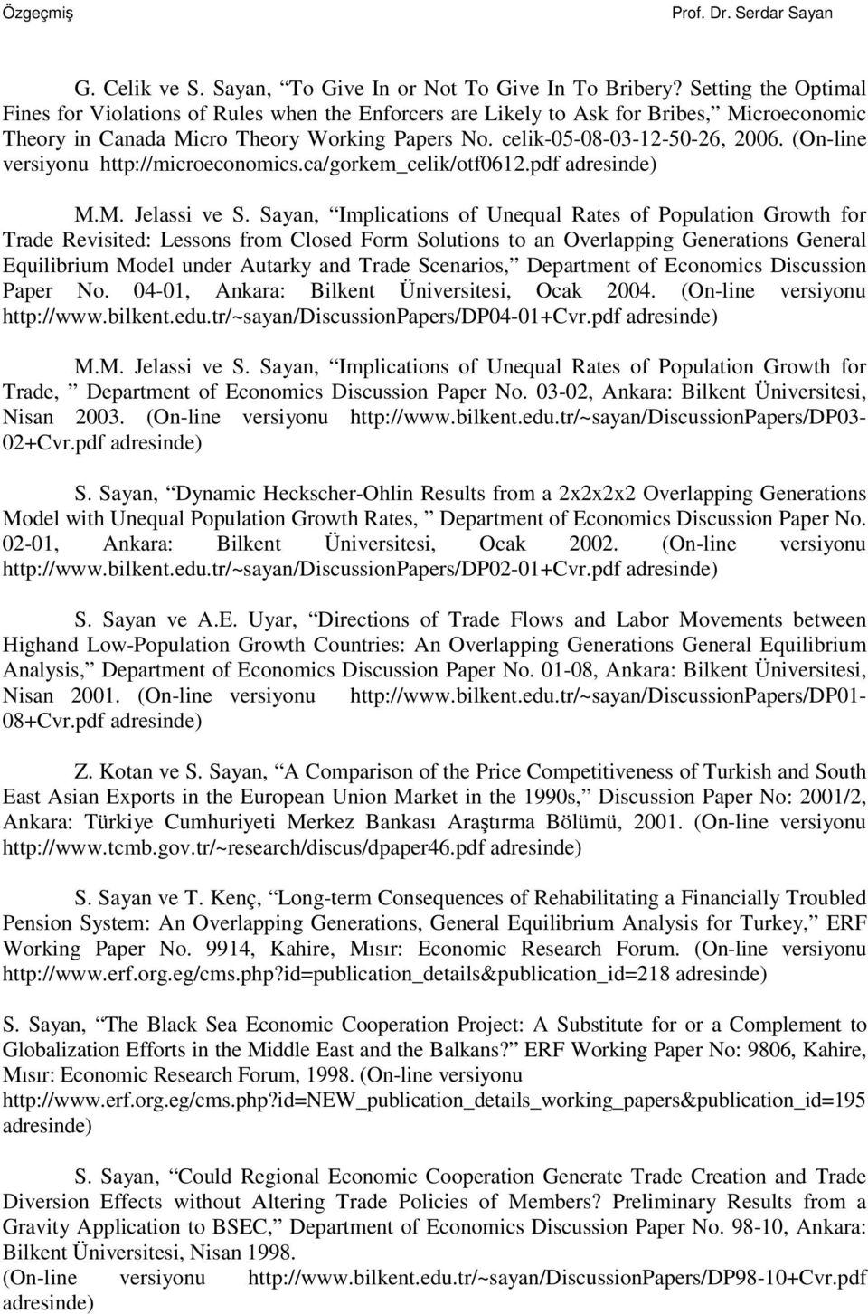 (On-line versiyonu http://microeconomics.ca/gorkem_celik/otf0612.pdf adresinde) M.M. Jelassi ve S.