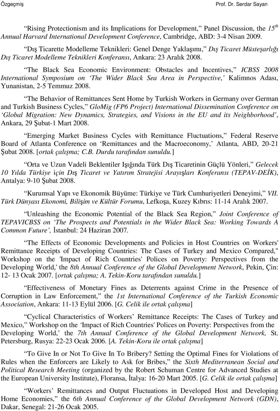 The Black Sea Economic Environment: Obstacles and Incentives, ICBSS 2008 International Symposium on The Wider Black Sea Area in Perspective, Kalimnos Adası, Yunanistan, 2-5 Temmuz 2008.