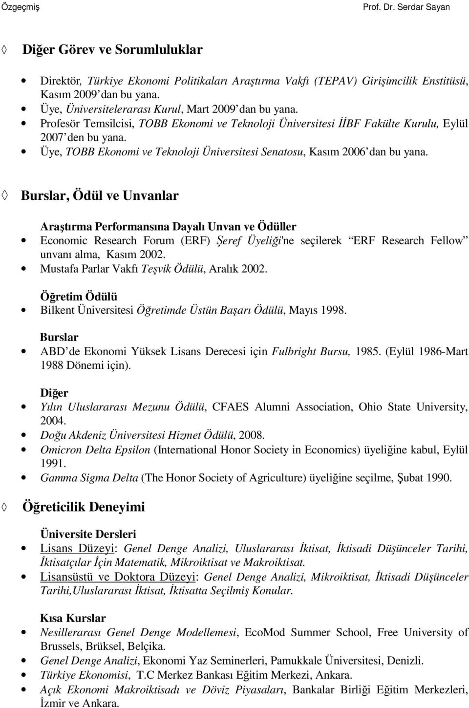 Burslar, Ödül ve Unvanlar Araştırma Performansına Dayalı Unvan ve Ödüller Economic Research Forum (ERF) Şeref Üyeliği'ne seçilerek ERF Research Fellow unvanı alma, Kasım 2002.