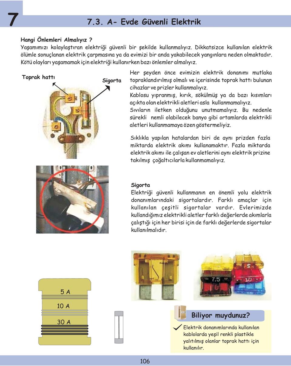 Kötü olayları yaşamamak için elektriği kullanırken bazı önlemler almalıyız.