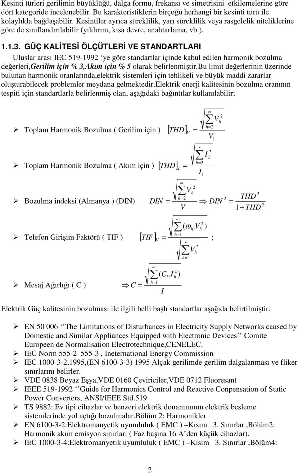 Kesintiler ayrıca süreklilik, yarı süreklilik veya rasgelelik niteliklerine göre de sınıflandırılabilir (yıldırım, kısa devre, anahtarlama, vb.). 1.1.3.