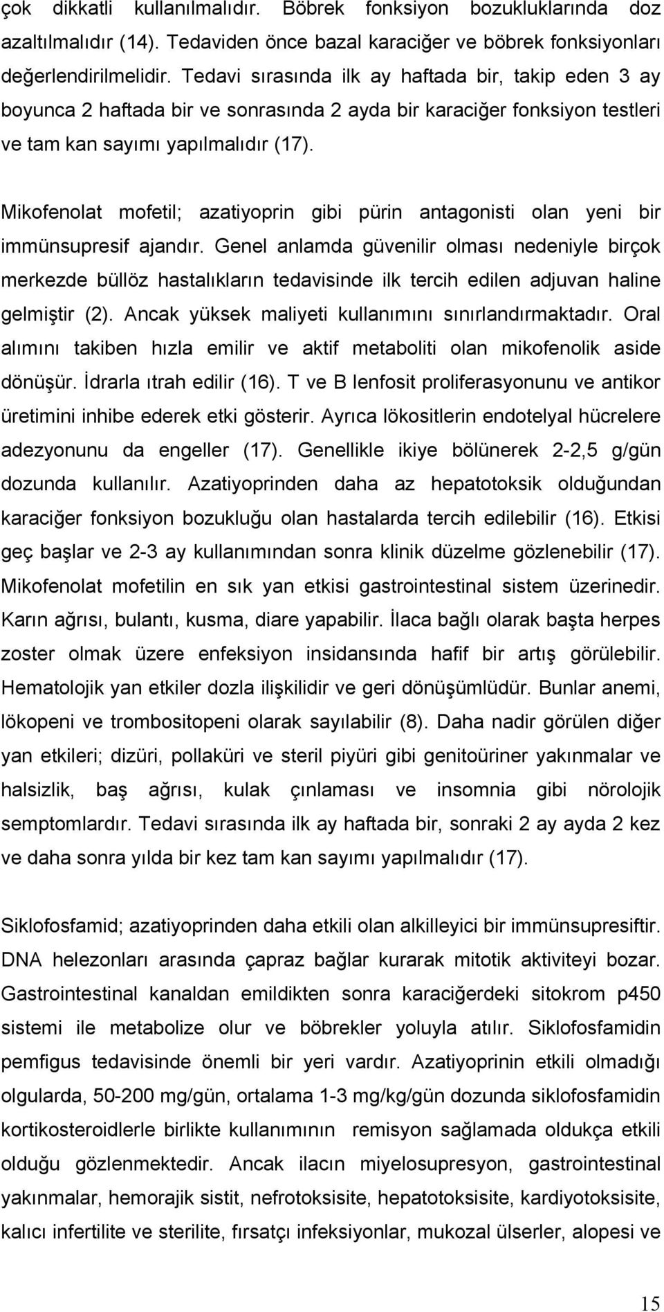 Mikofenolat mofetil; azatiyoprin gibi pürin antagonisti olan yeni bir immünsupresif ajandır.