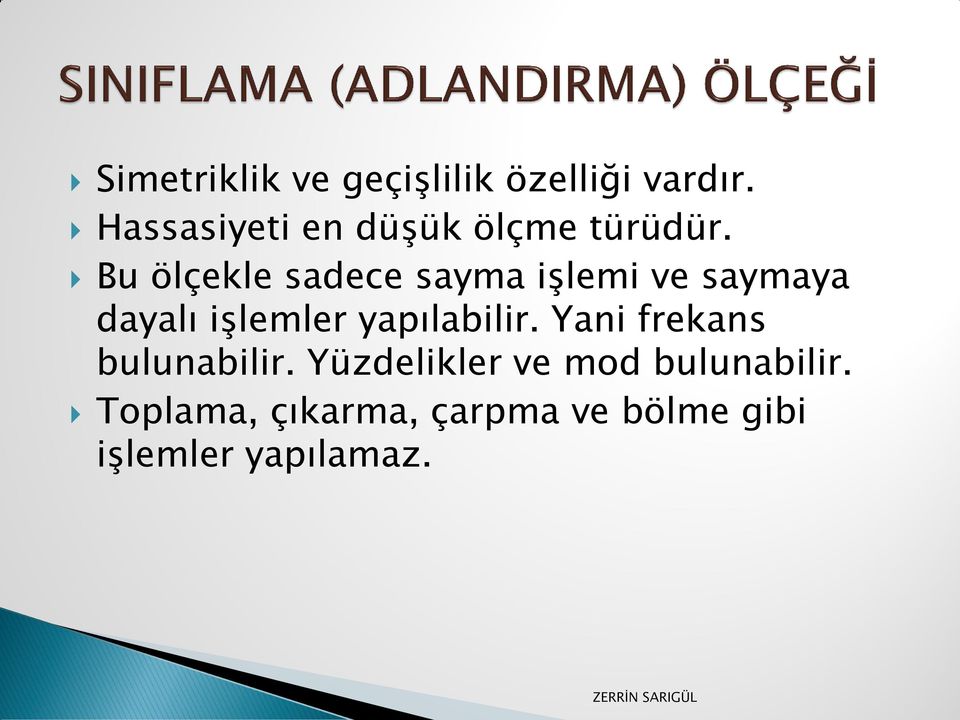 Bu ölçekle sadece sayma işlemi ve saymaya dayalı işlemler