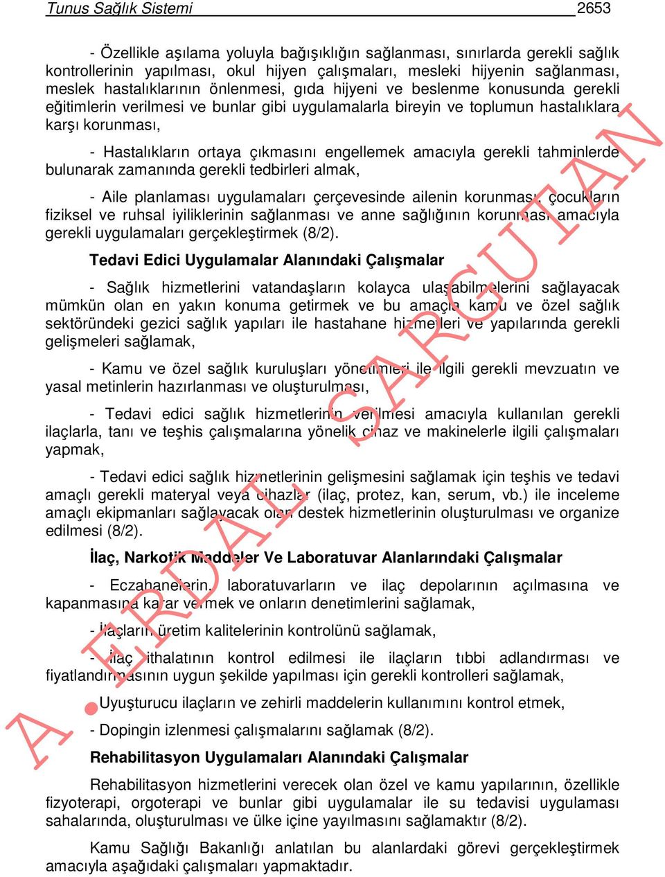 çıkmasını engellemek amacıyla gerekli tahminlerde bulunarak zamanında gerekli tedbirleri almak, - Aile planlaması uygulamaları çerçevesinde ailenin korunması, çocukların fiziksel ve ruhsal