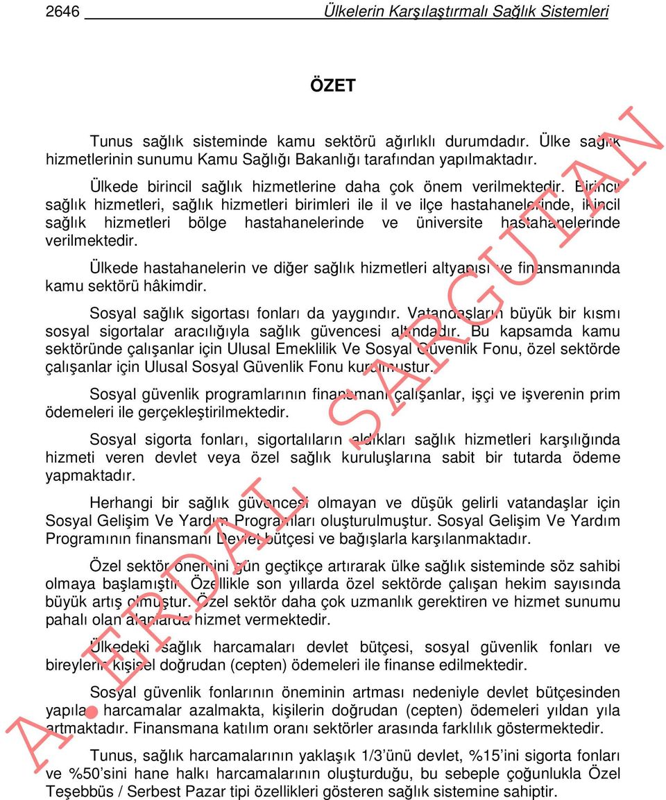 Birincil sağlık hizmetleri, sağlık hizmetleri birimleri ile il ve ilçe hastahanelerinde, ikincil sağlık hizmetleri bölge hastahanelerinde ve üniversite hastahanelerinde verilmektedir.