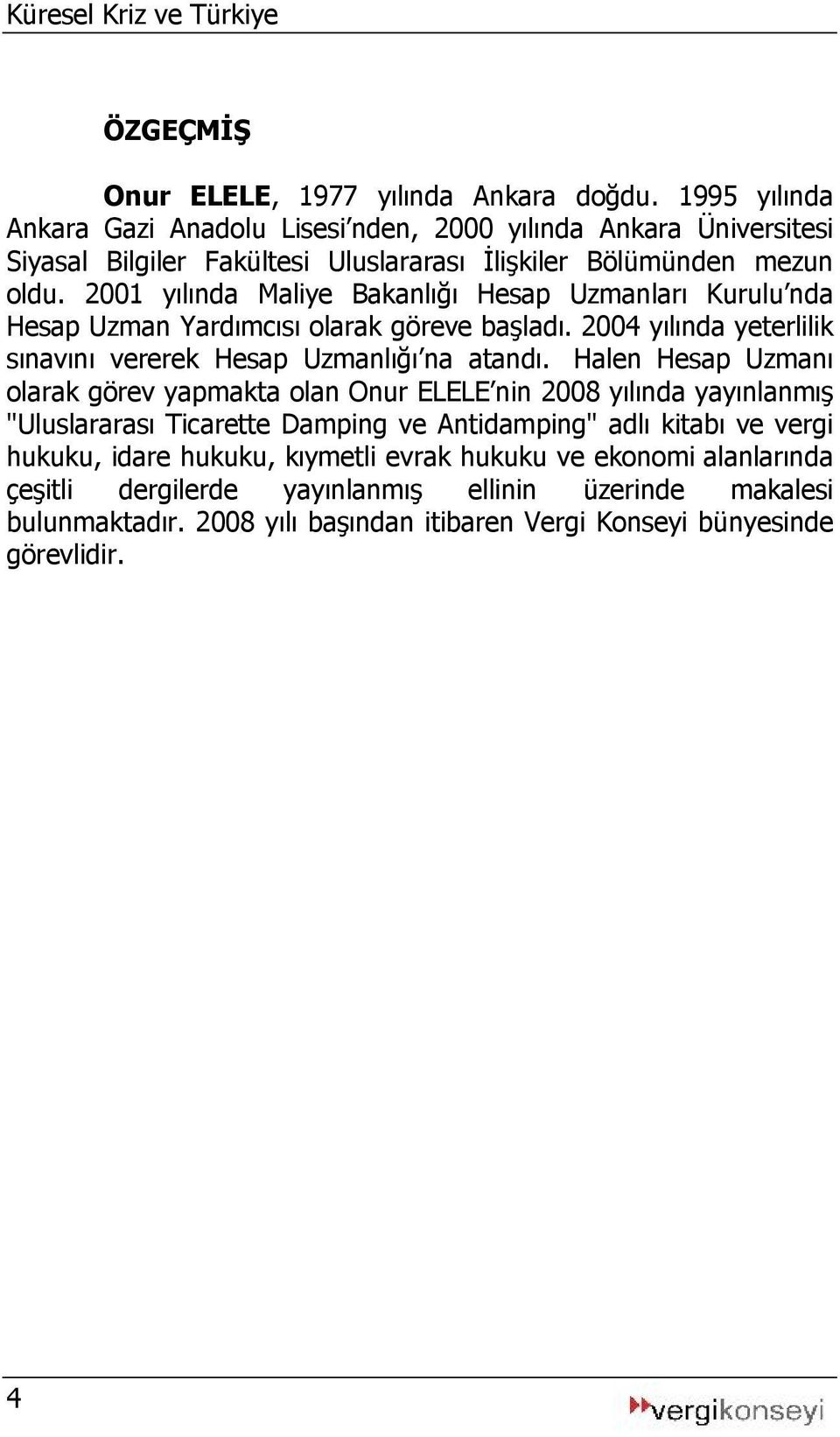 2001 yılında Maliye Bakanlığı Hesap Uzmanları Kurulu nda Hesap Uzman Yardımcısı olarak göreve başladı. 2004 yılında yeterlilik sınavını vererek Hesap Uzmanlığı na atandı.