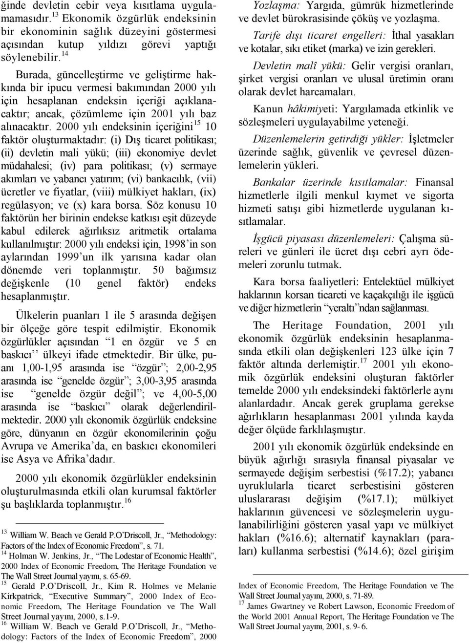 2000 yılı endeksinin içeriğini 15 10 faktör oluşturmaktadır: (i) Dış ticaret politikası; (ii) devletin mali yükü; (iii) ekonomiye devlet müdahalesi; (iv) para politikası; (v) sermaye akımları ve