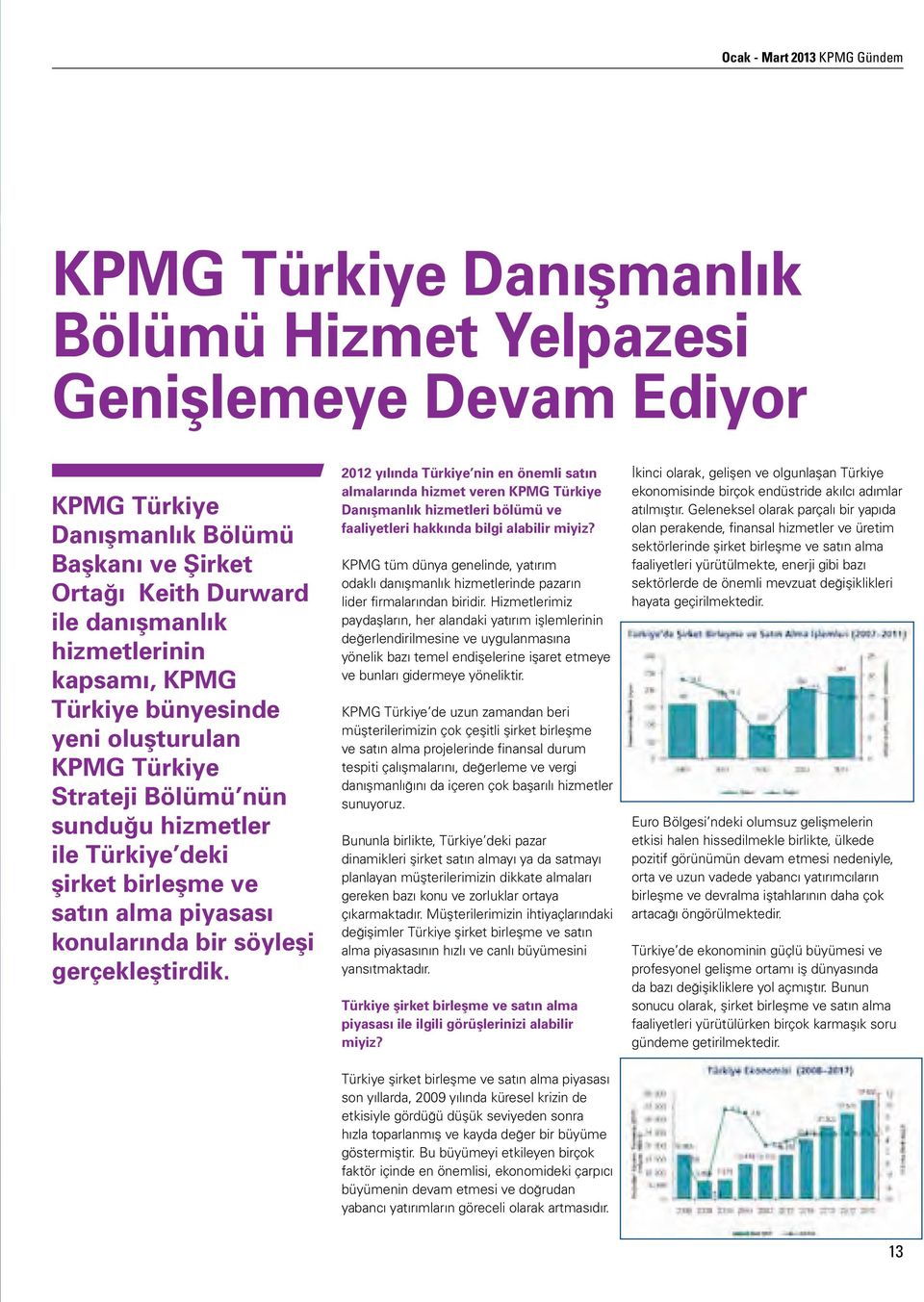 gerçekleştirdik. 2012 yılında Türkiye nin en önemli satın almalarında hizmet veren KPMG Türkiye Danışmanlık hizmetleri bölümü ve faaliyetleri hakkında bilgi alabilir miyiz?