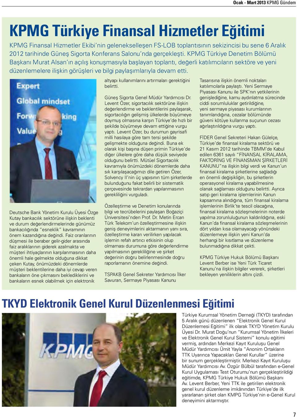 KPMG Türkiye Denetim Bölümü Başkanı Murat Alsan ın açılış konuşmasıyla başlayan toplantı, değerli katılımcıların sektöre ve yeni düzenlemelere ilişkin görüşleri ve bilgi paylaşımlarıyla devam etti.