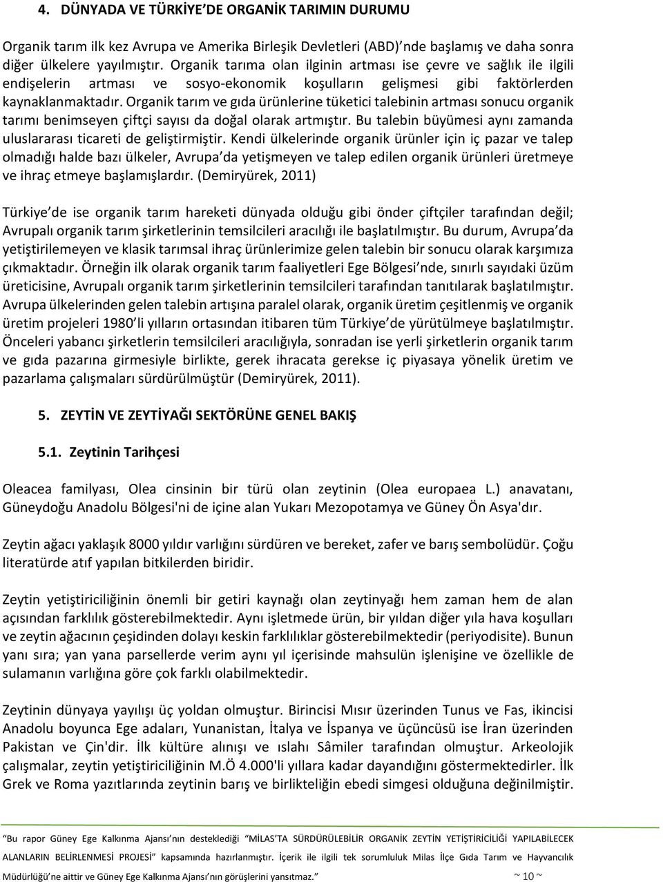 Organik tarım ve gıda ürünlerine tüketici talebinin artması sonucu organik tarımı benimseyen çiftçi sayısı da doğal olarak artmıştır.