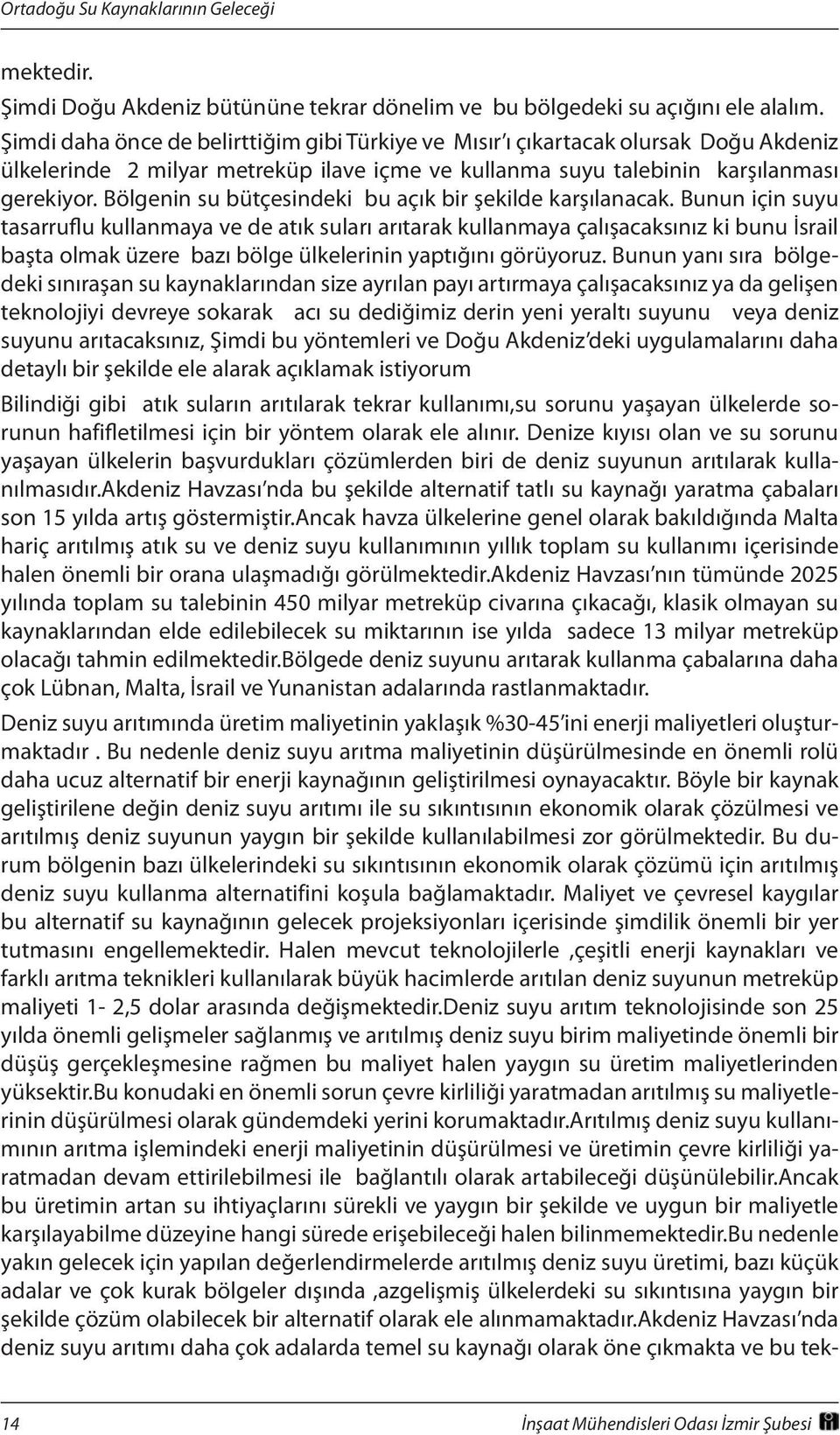 Bölgenin su bütçesindeki bu açık bir şekilde karşılanacak.