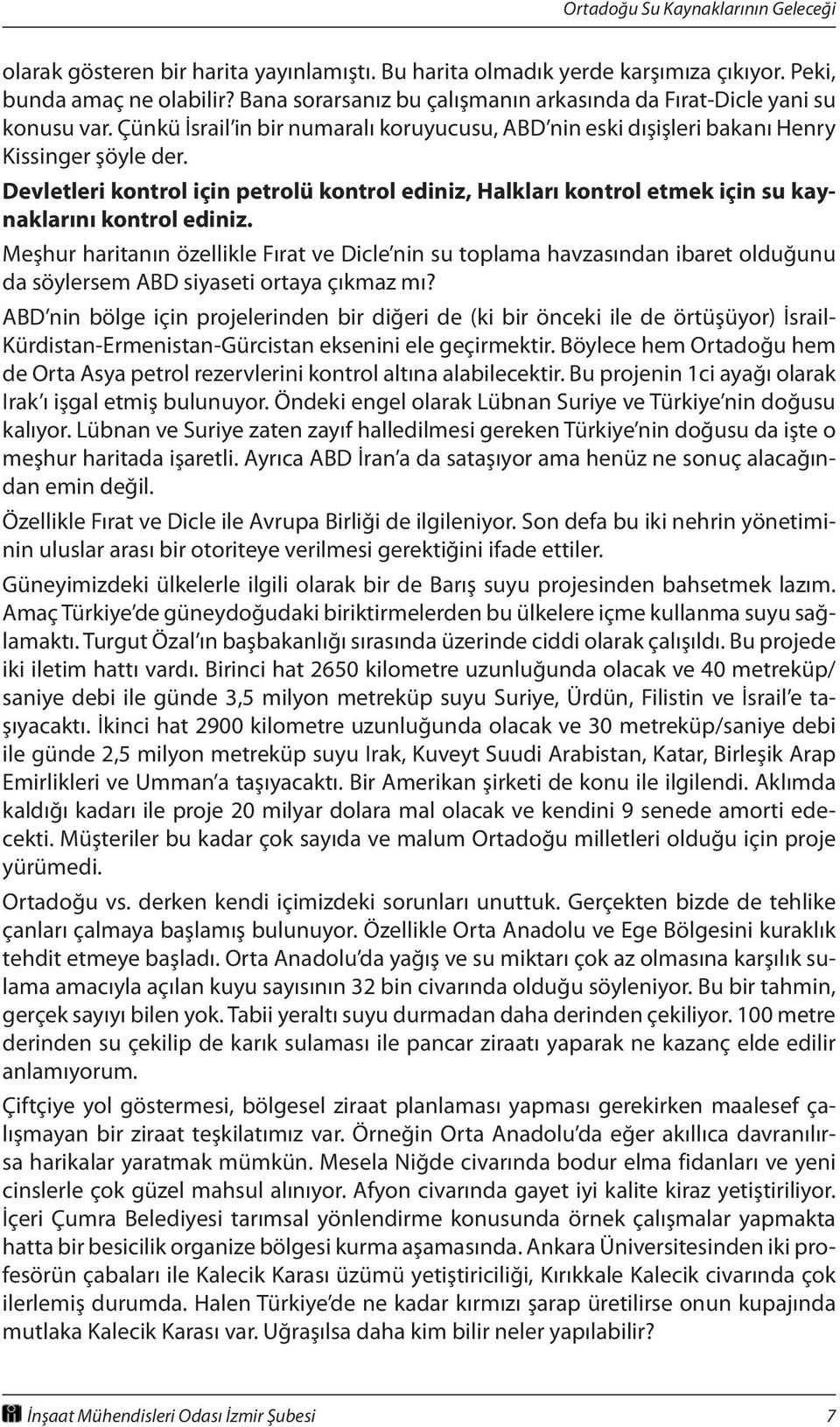 Devletleri kontrol için petrolü kontrol ediniz, Halkları kontrol etmek için su kaynaklarını kontrol ediniz.