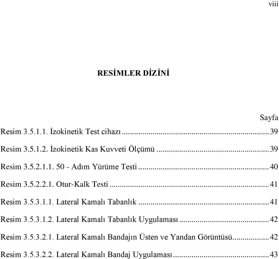 .. 41 Resim 3.5.3.1.1. Lateral Kamalı Tabanlık... 41 Resim 3.5.3.1.2. Lateral Kamalı Tabanlık Uygulaması.