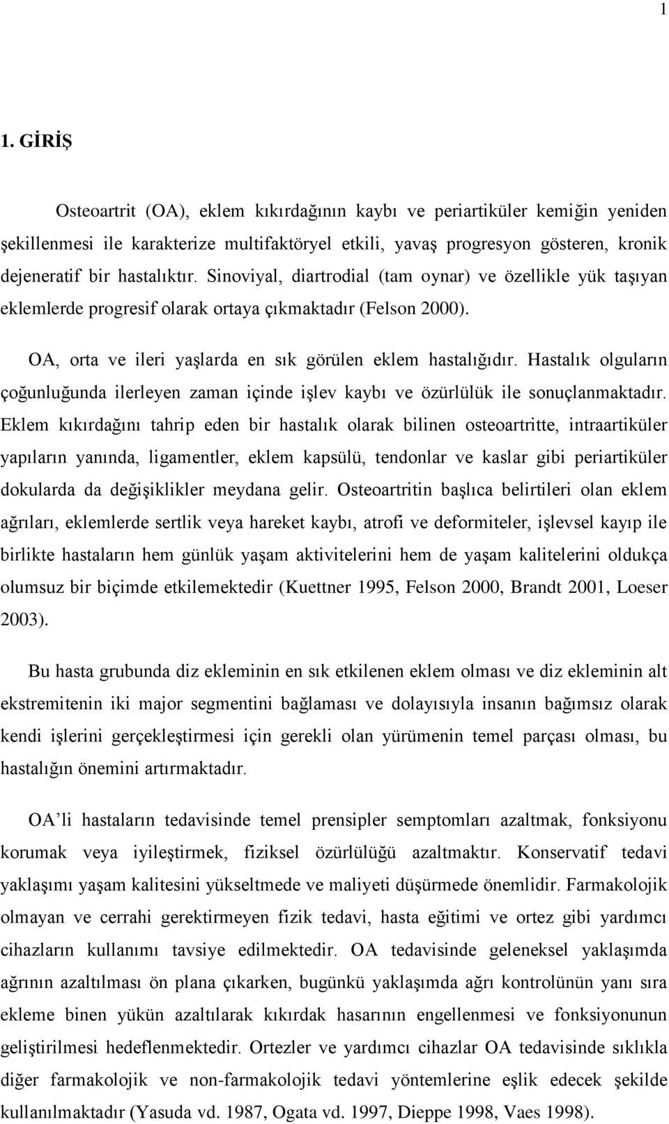 Hastalık olguların çoğunluğunda ilerleyen zaman içinde işlev kaybı ve özürlülük ile sonuçlanmaktadır.