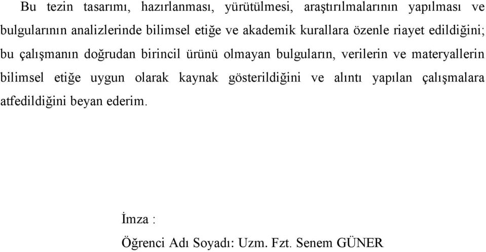 birincil ürünü olmayan bulguların, verilerin ve materyallerin bilimsel etiğe uygun olarak kaynak