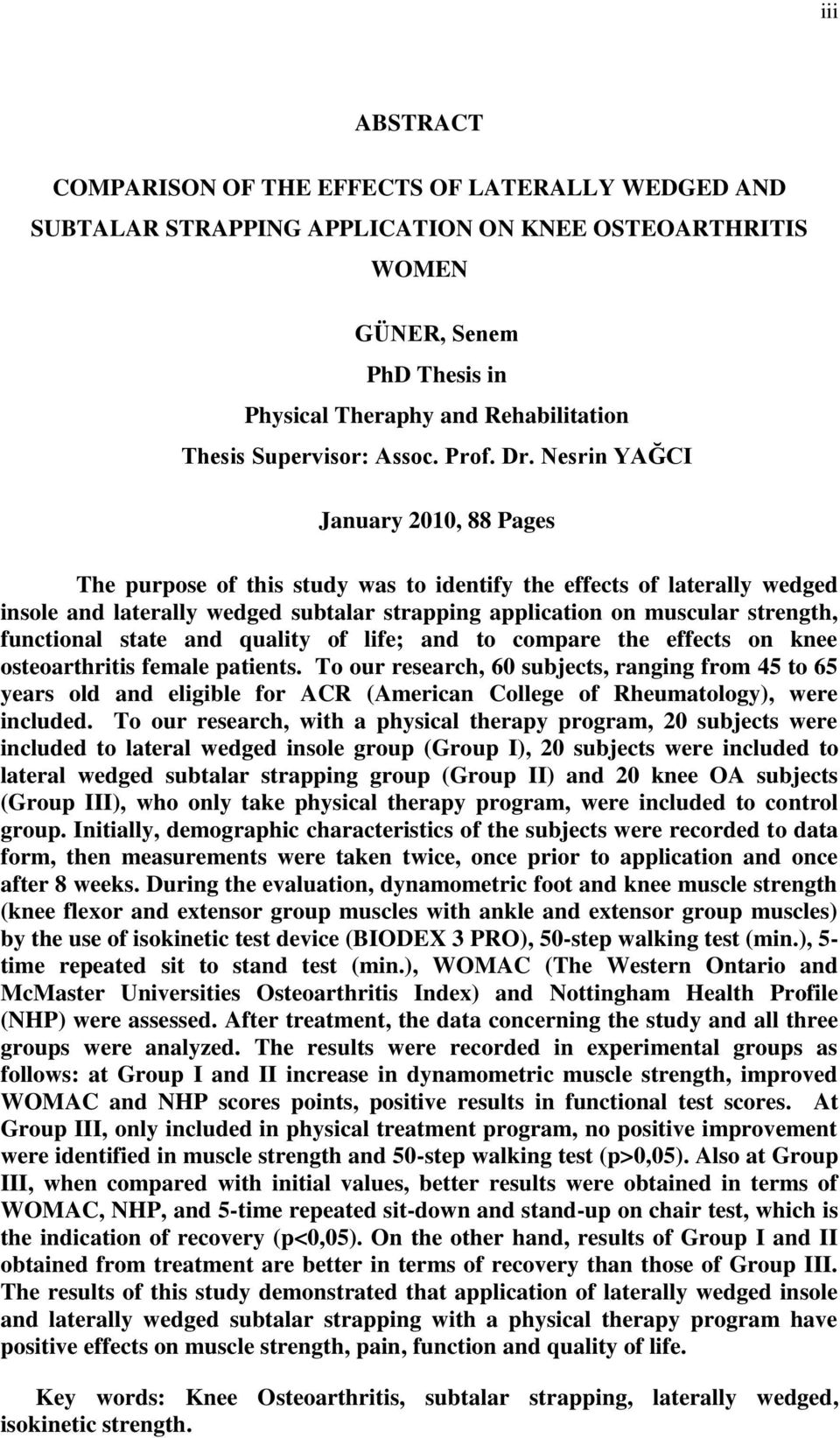 Nesrin YAĞCI January 2010, 88 Pages The purpose of this study was to identify the effects of laterally wedged insole and laterally wedged subtalar strapping application on muscular strength,