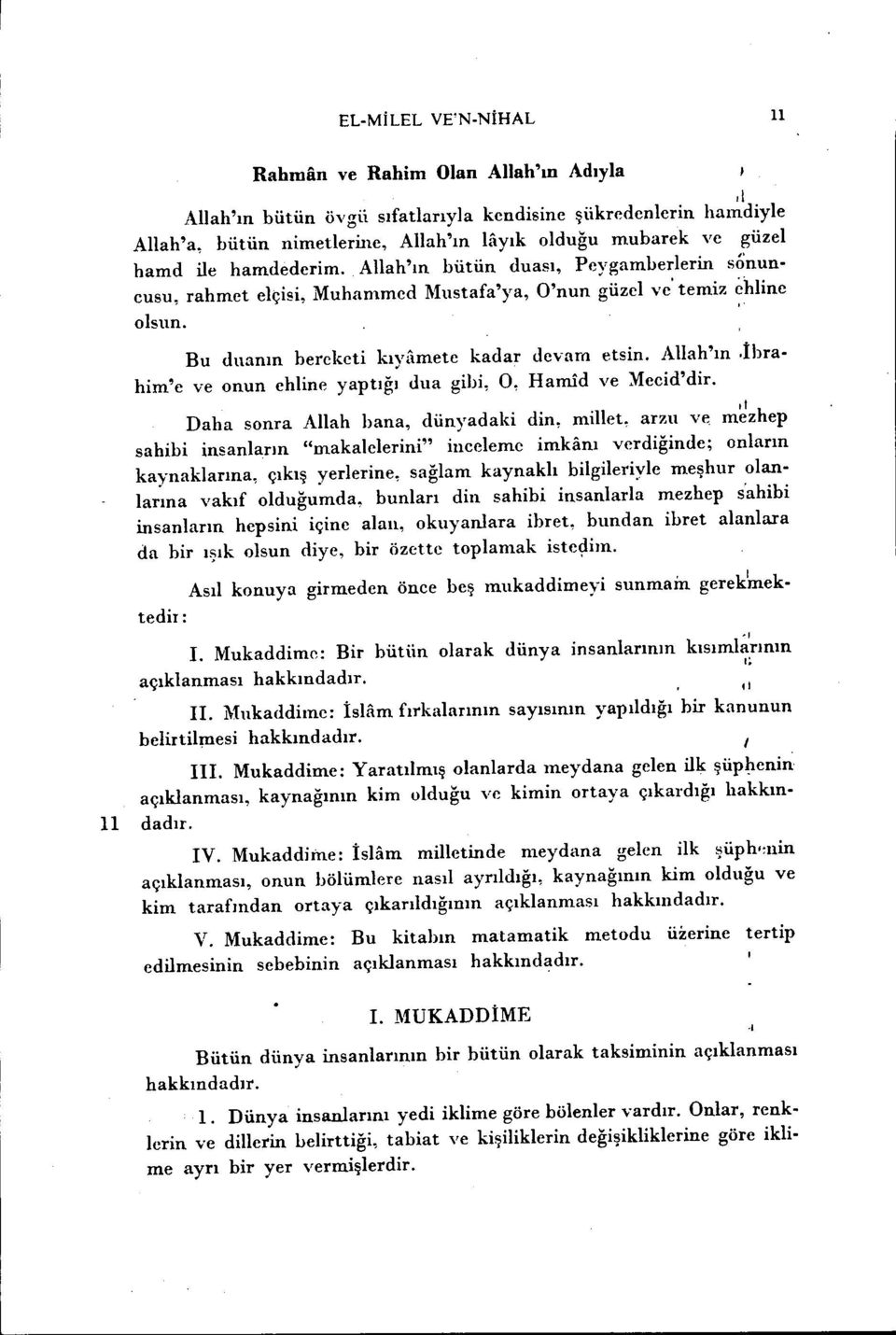 Daha sonra Allah bana, dünyadaki din, millet, arzu ve m~zhep sahibi insanların "makalelerini" inceleme imkanı verdiğinuc; onların kaynaklarına, çıkış yerlerine, sağlam kaynaklı bilgileriyle meşhur