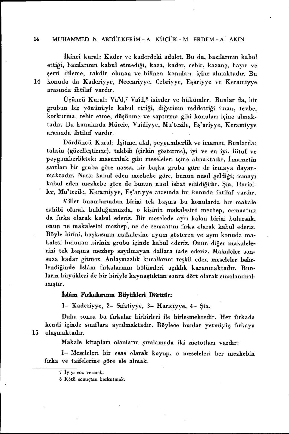 Bu 14 konuda da Kaderiyye, Neccariyye, Cebriyye, Eşariyye ve Keramiyye arasında ihtilaf vardır. Üçüncü Kural: Va'd,7 Vaid,8 isimler ve hükümler.