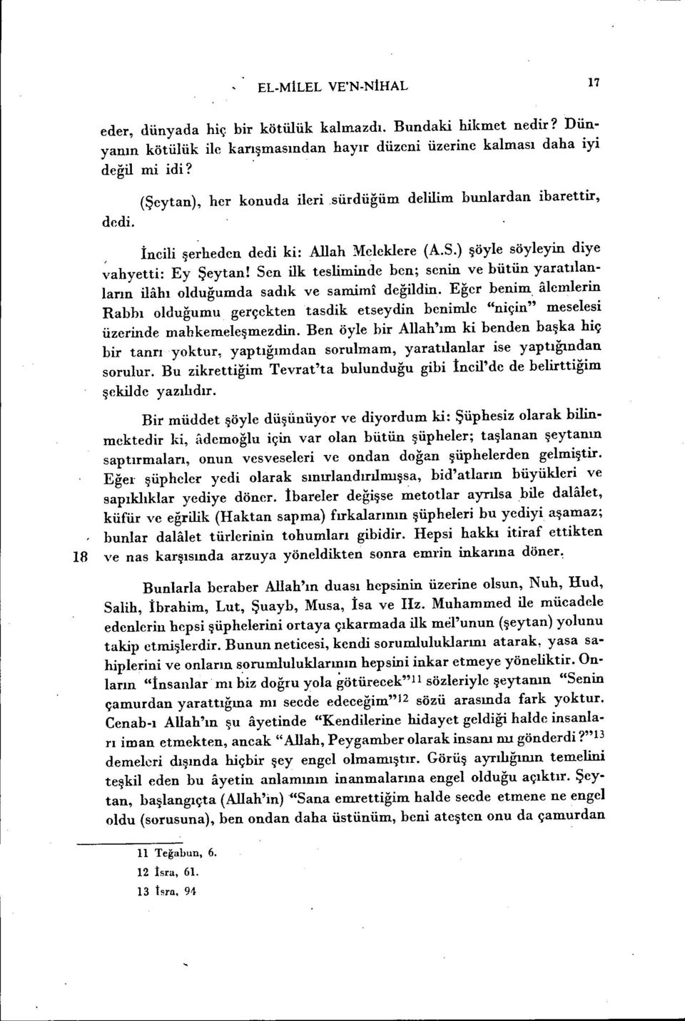 Sen ilk tesliminde ben; senin ve bütün yaratılanların ilahı olduğumda sadık ve samimi değildin.