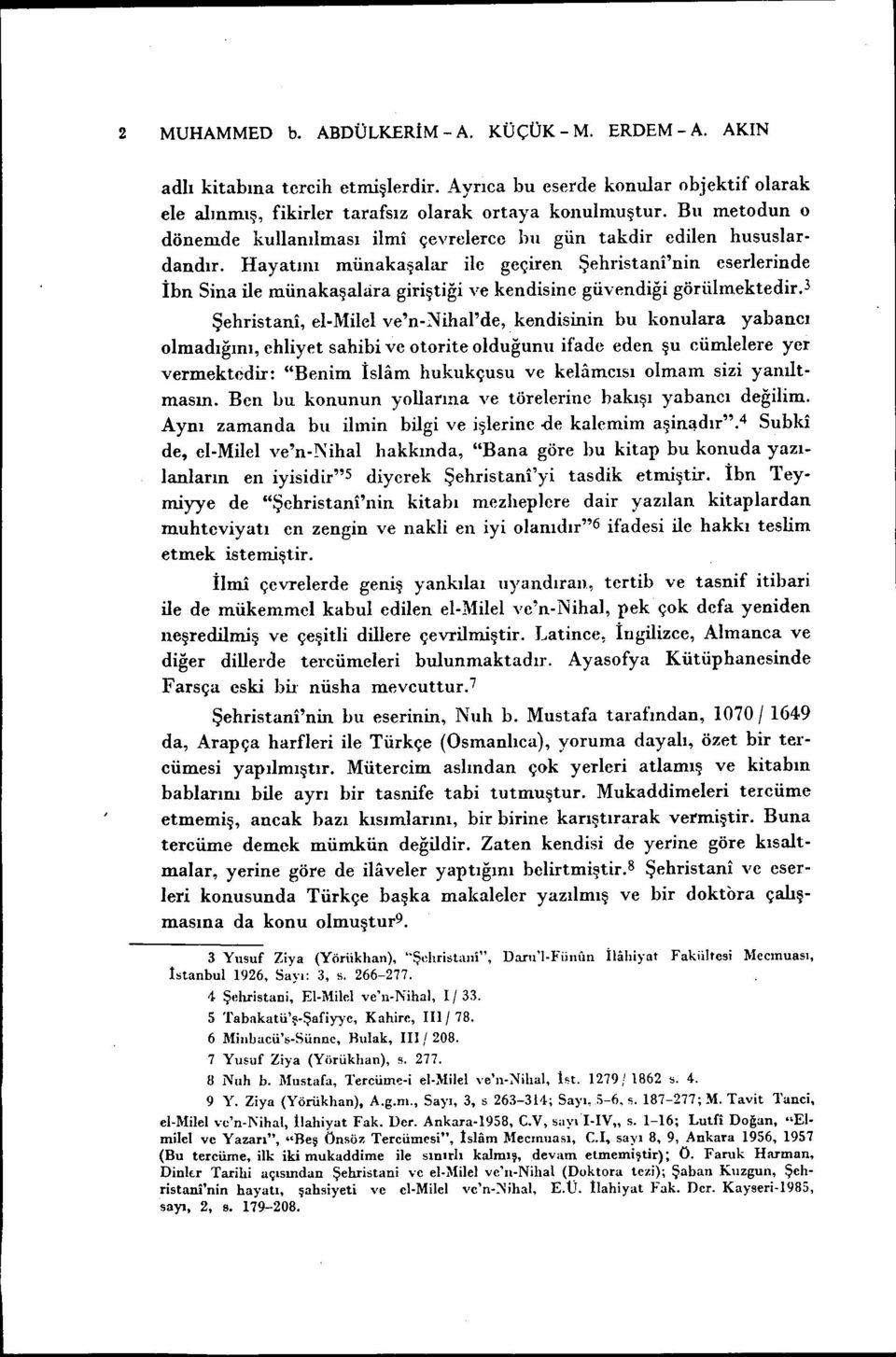 Hayatını münakaşalar ilc geçiren Şehristani'nin eserlerinde İbn Sina ile münakaşalara giriştiği ve kendisine güvendiği görülmektedir.3 Şehristani, el.