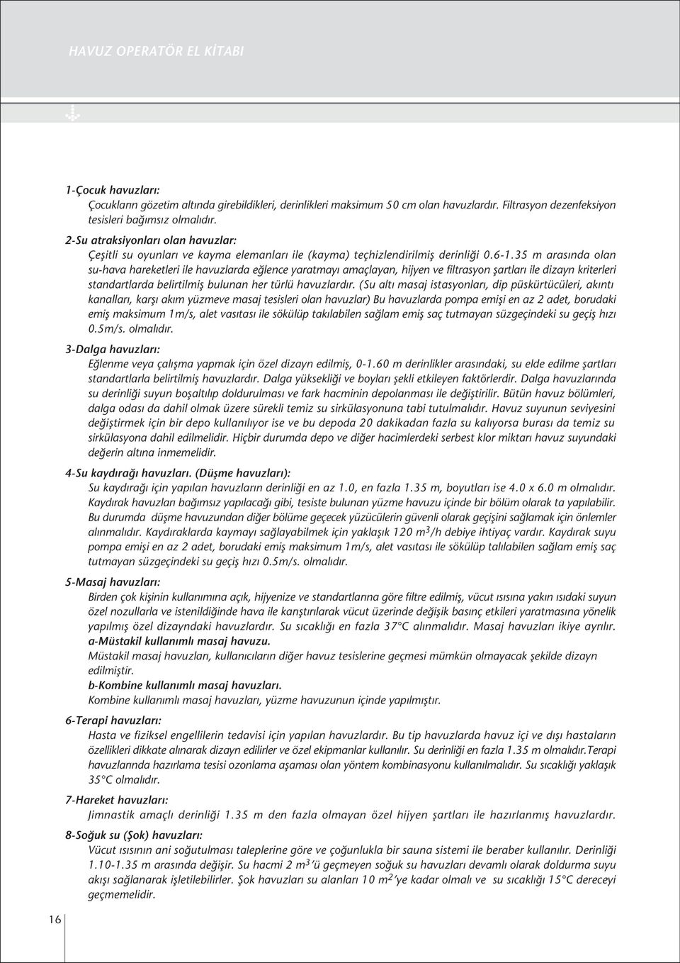 35 m aras nda olan su-hava hareketleri ile havuzlarda e lence yaratmay amaçlayan, hijyen ve filtrasyon flartlar ile dizayn kriterleri standartlarda belirtilmifl bulunan her türlü havuzlard r.