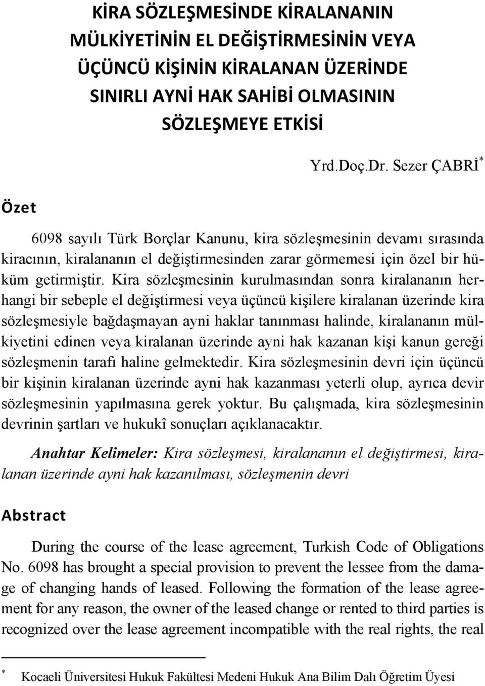 Kira sözleşmesinin kurulmasından sonra kiralananın herhangi bir sebeple el değiştirmesi veya üçüncü kişilere kiralanan üzerinde kira sözleşmesiyle bağdaşmayan ayni haklar tanınması halinde,