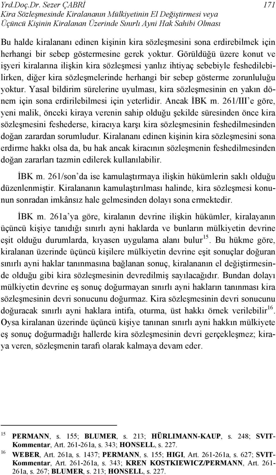 sona erdirebilmek için herhangi bir sebep göstermesine gerek yoktur.