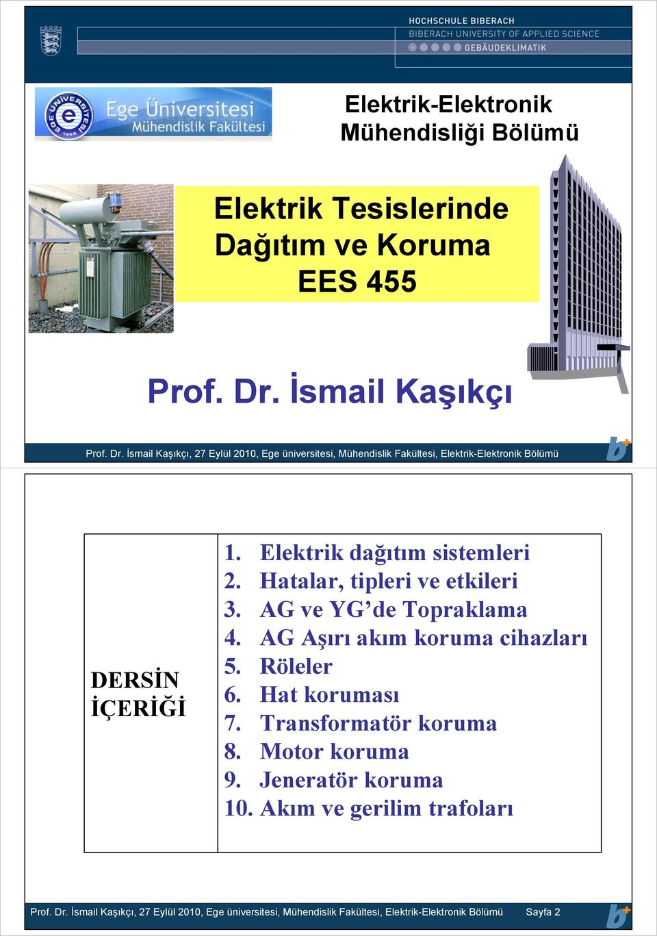 Elektrik dağıtım sistemleri. Hatalar, tipleri ve etkileri. AG ve YG de opraklama 4. AG Aşırı akım koruma cihazları 5. öleler 6. Hat koruması 7.