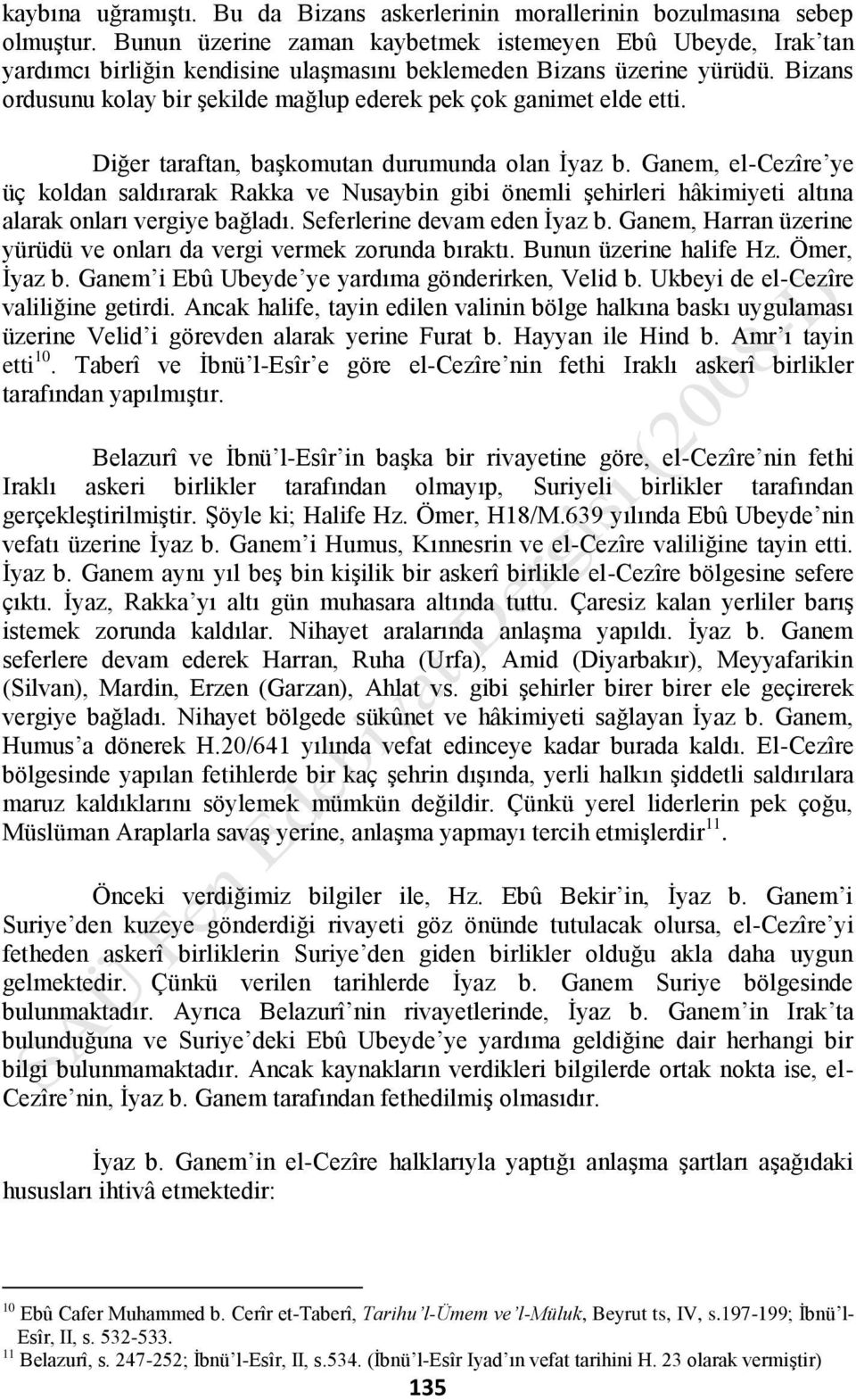 Bizans ordusunu kolay bir şekilde mağlup ederek pek çok ganimet elde etti. Diğer taraftan, başkomutan durumunda olan İyaz b.