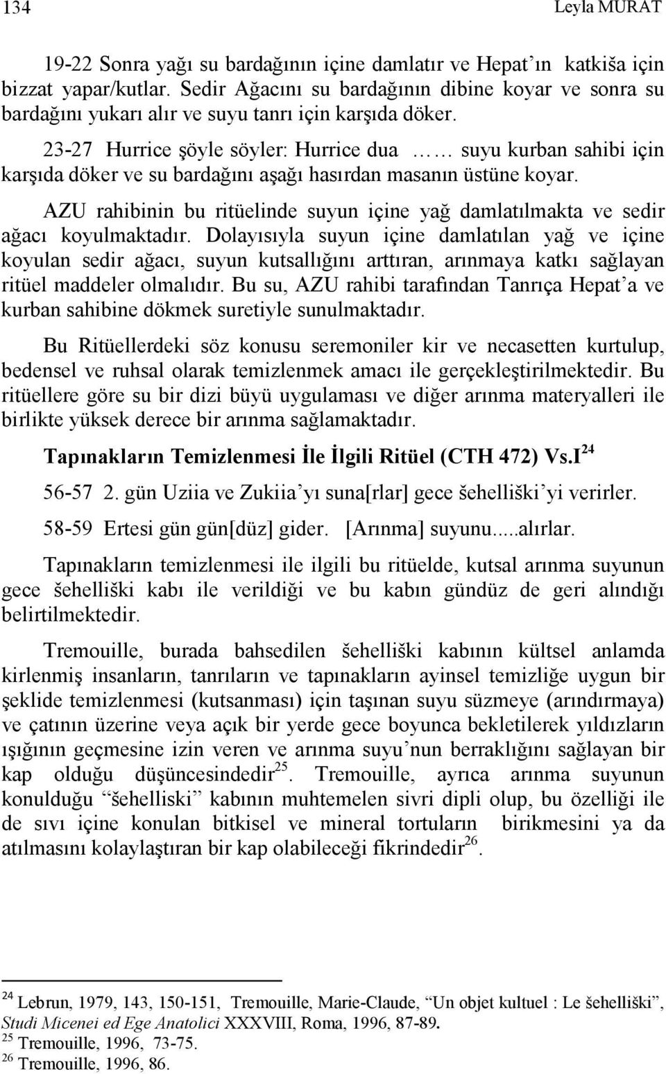 23-27 Hurrice şöyle söyler: Hurrice dua suyu kurban sahibi için karşıda döker ve su bardağını aşağı hasırdan masanın üstüne koyar.