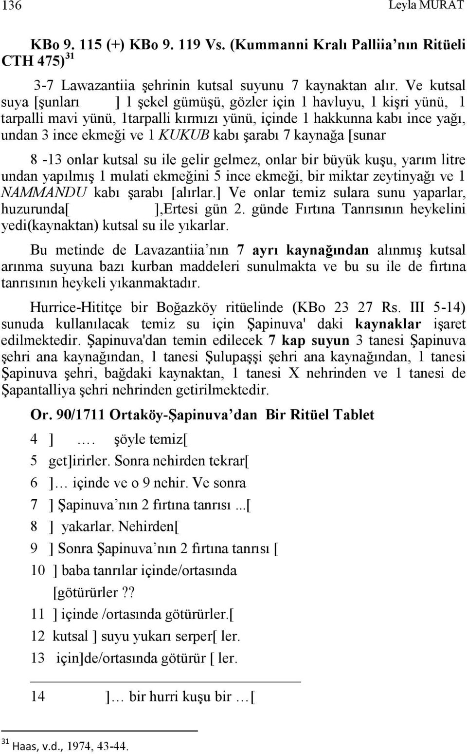 şarabı 7 kaynağa [sunar 8-13 onlar kutsal su ile gelir gelmez, onlar bir büyük kuşu, yarım litre undan yapılmış 1 mulati ekmeğini 5 ince ekmeği, bir miktar zeytinyağı ve 1 NAMMANDU kabı şarabı