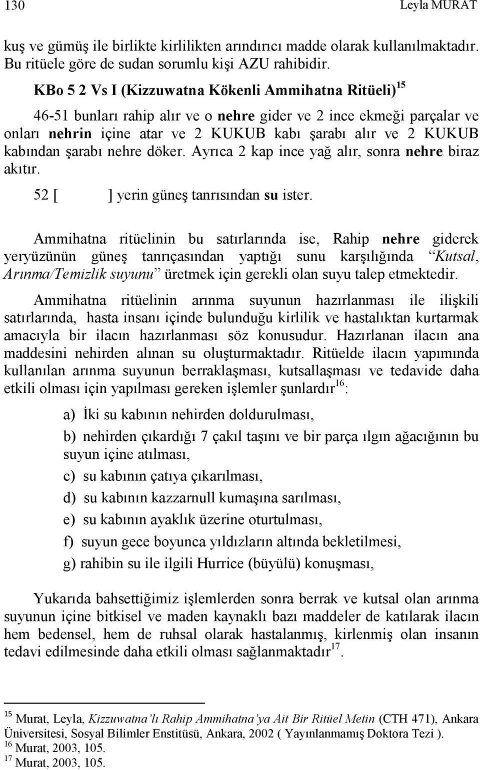 şarabı nehre döker. Ayrıca 2 kap ince yağ alır, sonra nehre biraz akıtır. 52 [ ] yerin güneş tanrısından su ister.