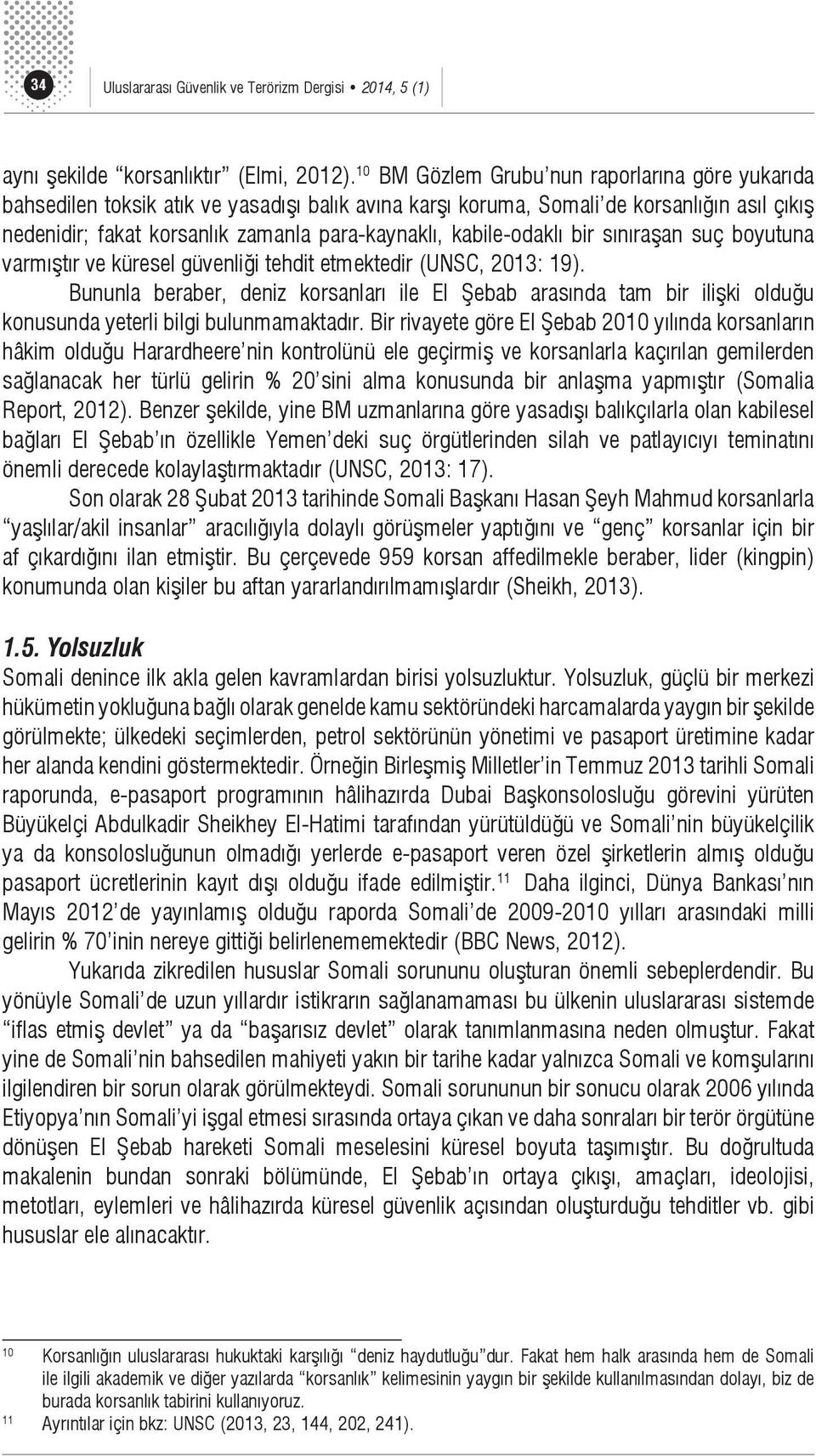 kabile-odaklı bir sınıraşan suç boyutuna varmıştır ve küresel güvenliği tehdit etmektedir (UNSC, 2013: 19).