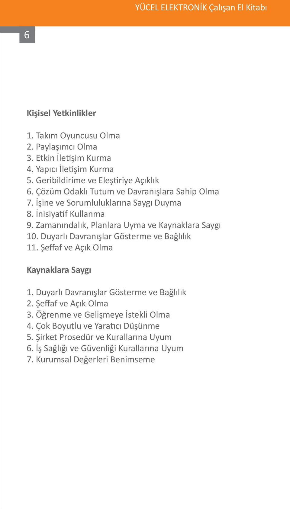 Duyarlı Davranışlar Gösterme ve Bağlılık 11. Şeffaf ve Açık Olma Kaynaklara Saygı 1. Duyarlı Davranışlar Gösterme ve Bağlılık 2. Şeffaf ve Açık Olma 3.