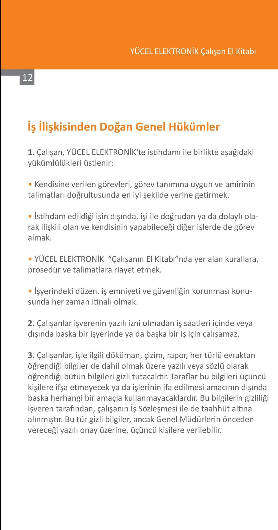 getirmek. İstihdam edildiği işin dışında, işi ile doğrudan ya da dolaylı olarak ilişkili olan ve kendisinin yapabileceği diğer işlerde de görev almak.