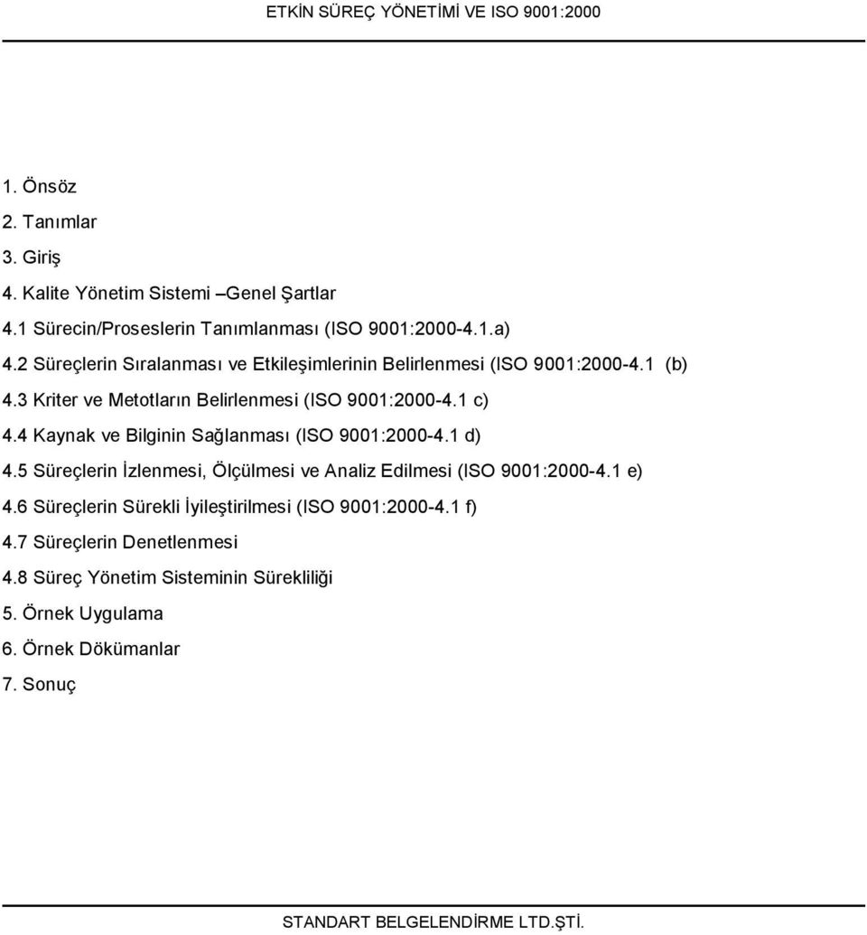 4 Kaynak ve Bilginin Sağlanması (ISO 9001:2000-4.1 d) 4.5 Süreçlerin İzlenmesi, Ölçülmesi ve Analiz Edilmesi (ISO 9001:2000-4.1 e) 4.