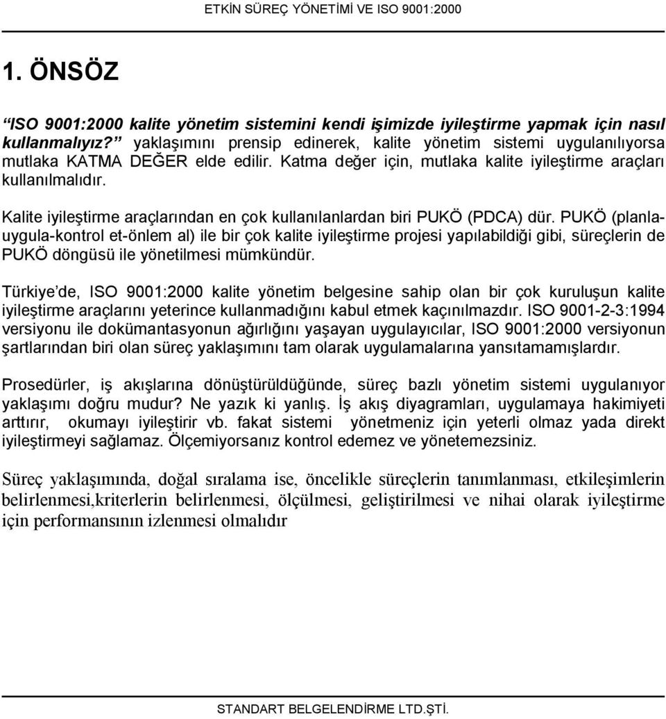 Kalite iyileştirme araçlarından en çok kullanılanlardan biri PUKÖ (PDCA) dür.