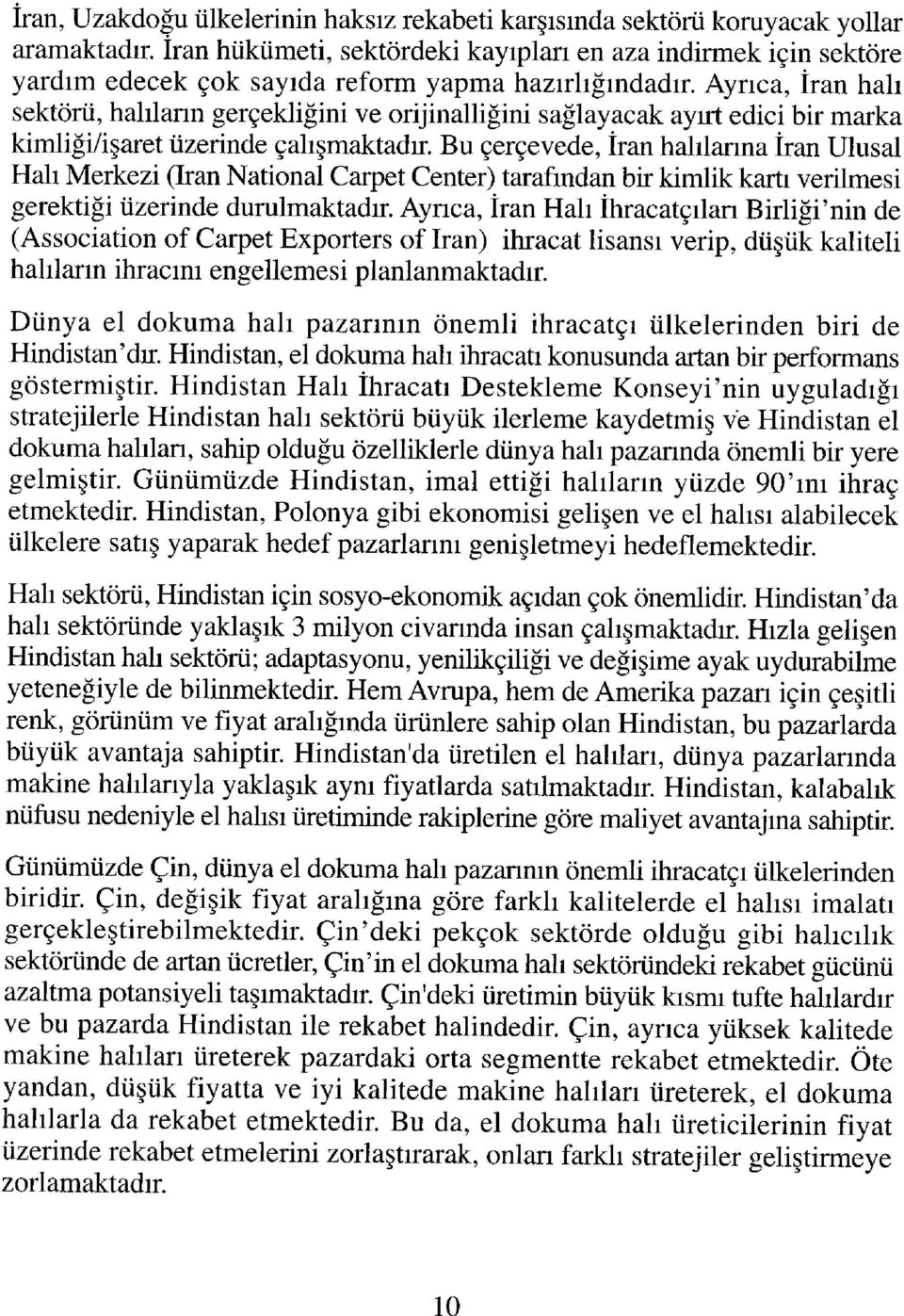 Ayrıca, İran halı sektörü, halıların gerçekliğini ve orijinalliğini sağlayacak ayırt edici bir marka kimliği/işaret üzerinde çalışmaktadm Bu çerçevede, îran halılarına îran Ulusal Hah Merkezi (L*an