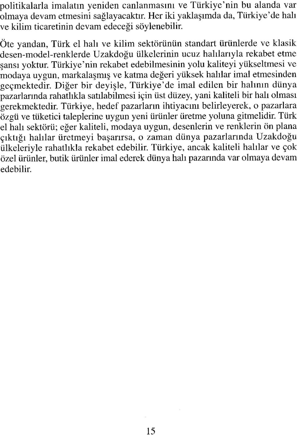 Türkiye'nin rekabet edebilmesinin yolu kaliteyi yükseltmesi ve modaya uygun, markalaşmış ve katma değeri yüksek halılar imal etmesinden geçmektedir.