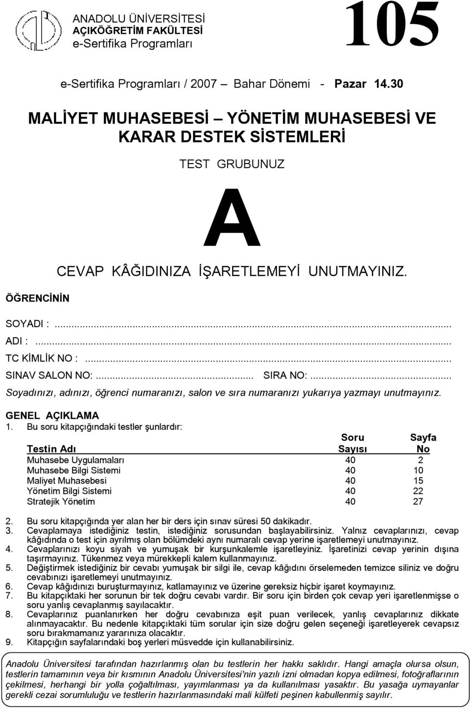 .. Soyadınızı, adınızı, öğrenci numaranızı, salon ve sıra numaranızı yukarıya yazmayı unutmayınız. GENEL ÇIKLM 1.