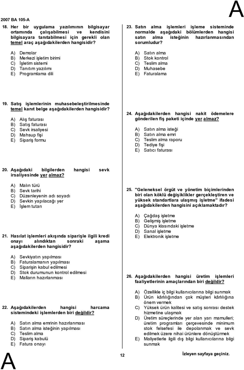 yazılımı E) Programlama dili 23. Satın alma işlemleri işleme sisteminde normalde aşağıdaki bölümlerden hangisi satın alma isteğinin hazırlanmasından sorumludur?