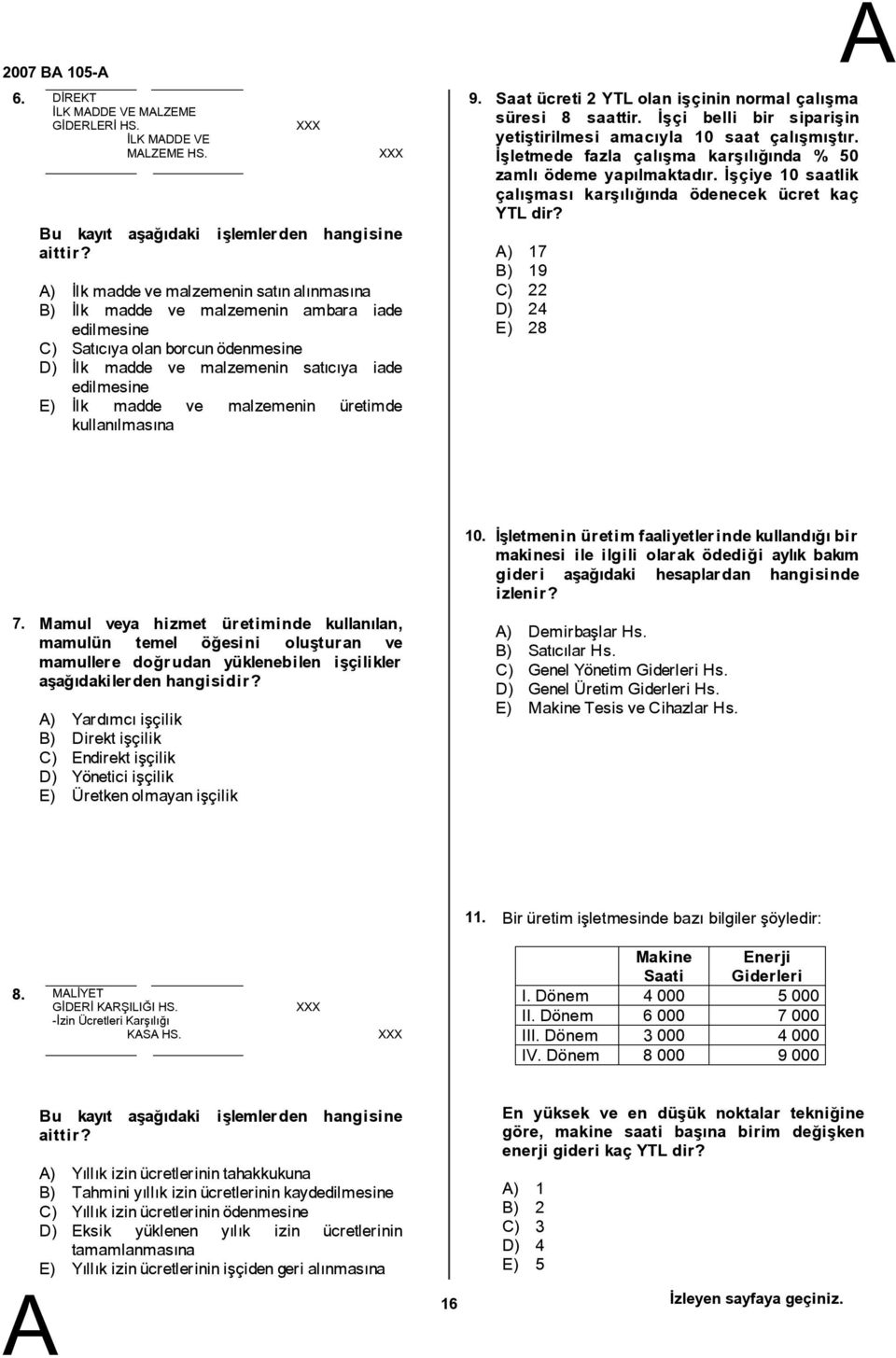 üretimde kullanılmasına 9. Saat ücreti2ytl olan işçinin normal çalışma süresi 8 saattir. İşçi belli bir siparişin yetiştirilmesi amacıyla 10 saat çalışmıştır.