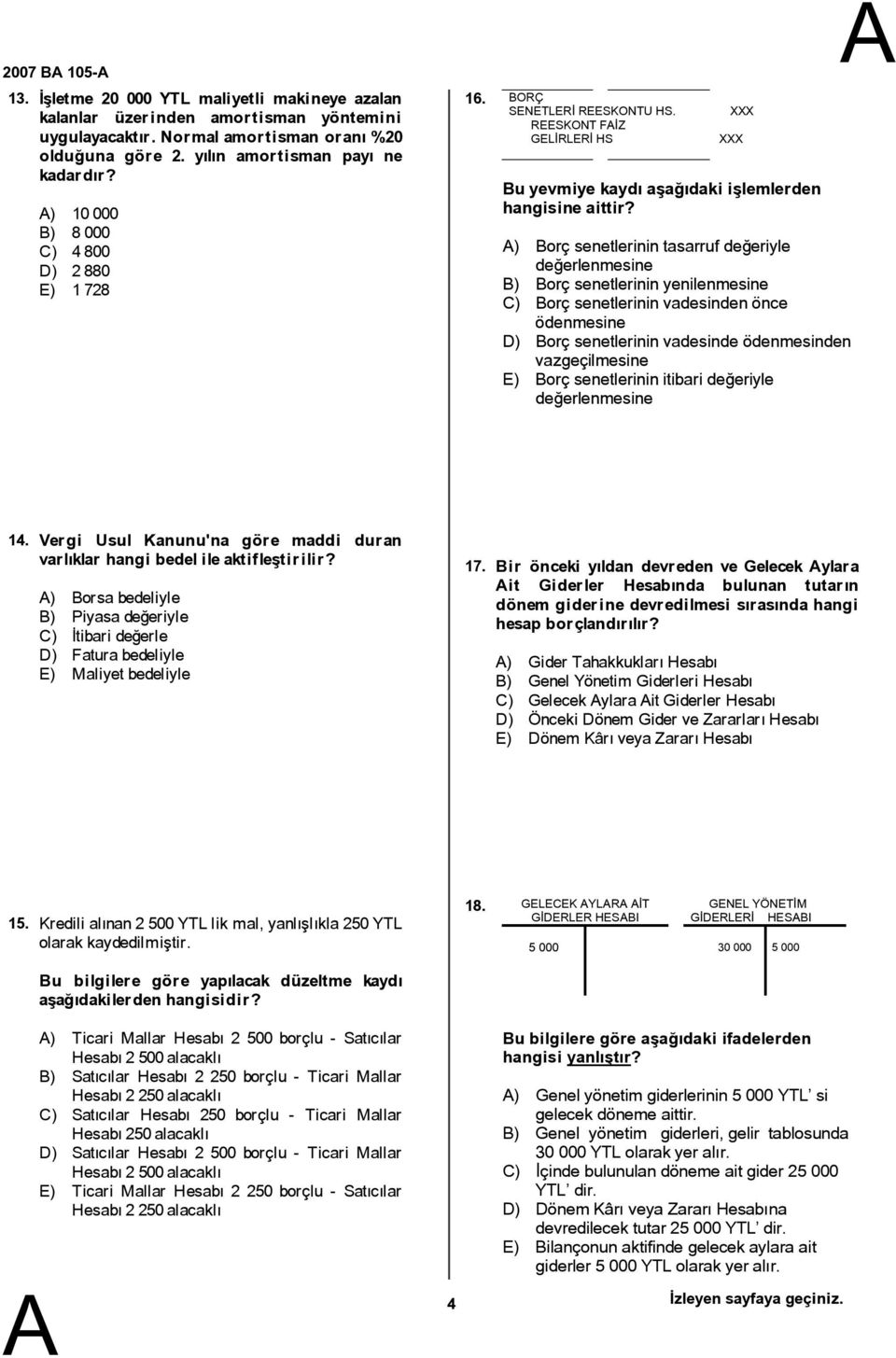 ) Borç senetlerinin tasarruf değeriyle değerlenmesine B) Borç senetlerinin yenilenmesine C) Borç senetlerinin vadesinden önce ödenmesine D) Borç senetlerinin vadesinde ödenmesinden vazgeçilmesine E)