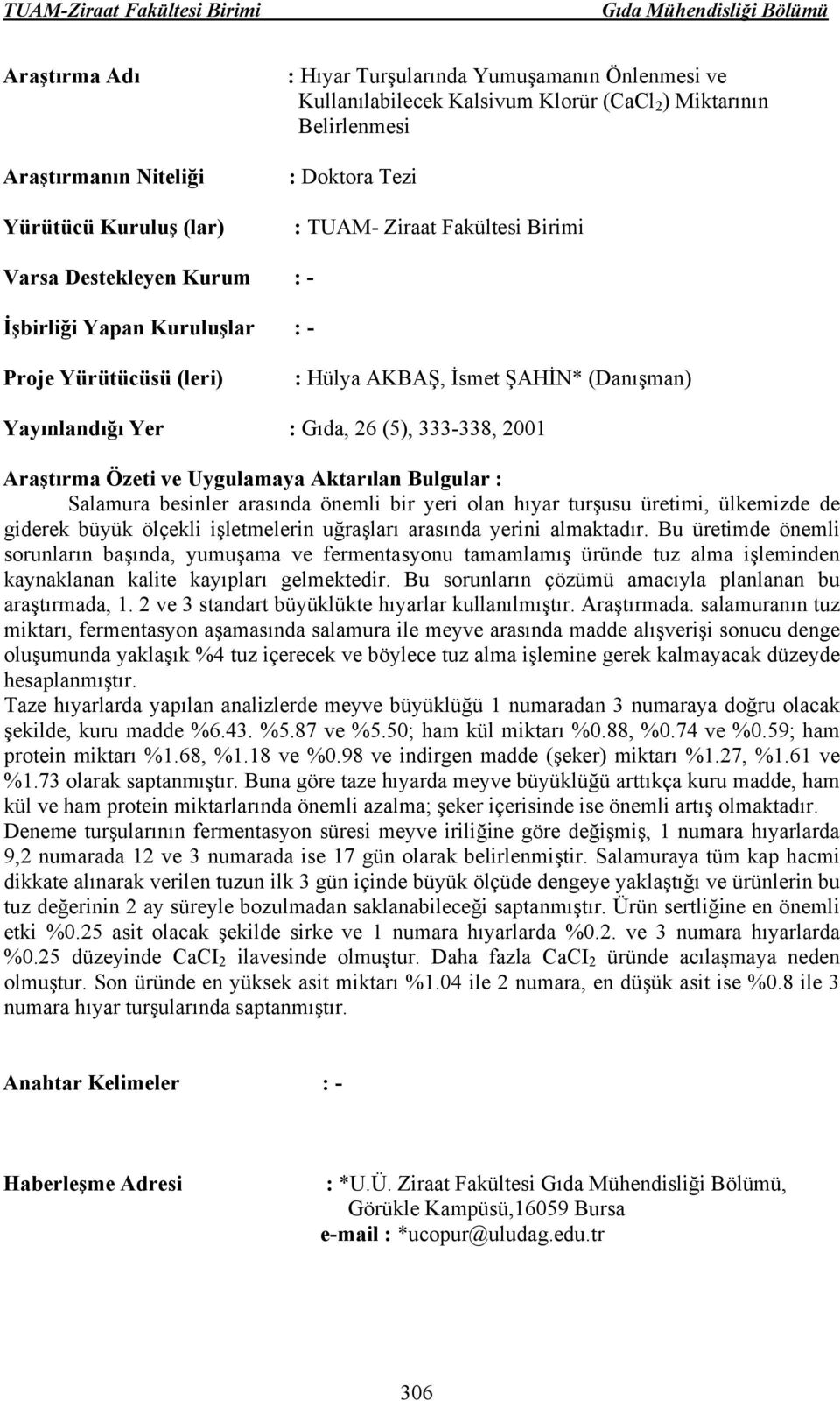 büyük ölçekli işletmelerin uğraşları arasında yerini almaktadır.