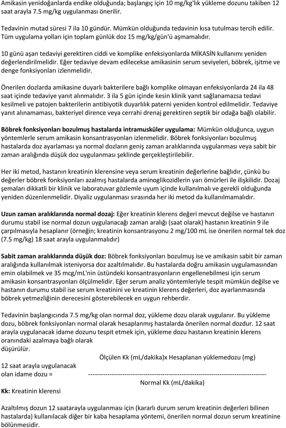 10 günü aşan tedaviyi gerektiren ciddi ve komplike enfeksiyonlarda MİKASİN kullanımı yeniden değerlendirilmelidir.