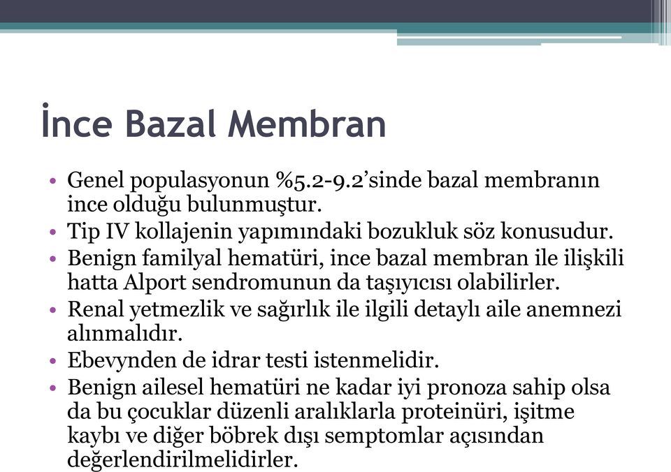 Benign familyal hematüri, ince bazal membran ile ilişkili hatta Alport sendromunun da taşıyıcısı olabilirler.